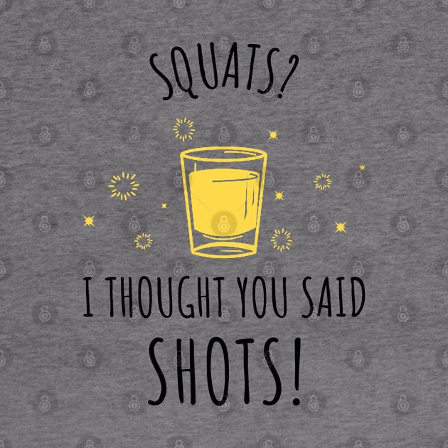 Squats? I Thought You Said Shots! by JC's Fitness Co.